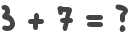 3 + 7 = ?